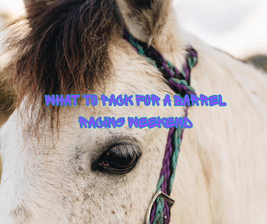 What to Pack for a Barrel Racing Weekend