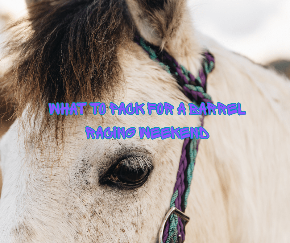 What to Pack for a Barrel Racing Weekend - bar3H Equine